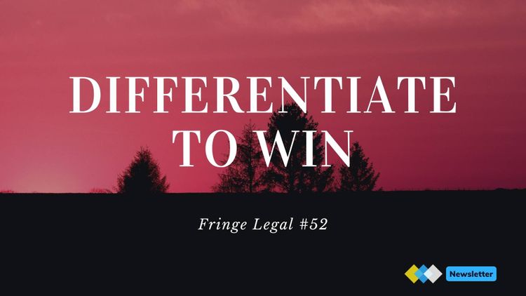 Fringe Legal #52: Differentiate to Win 🏆