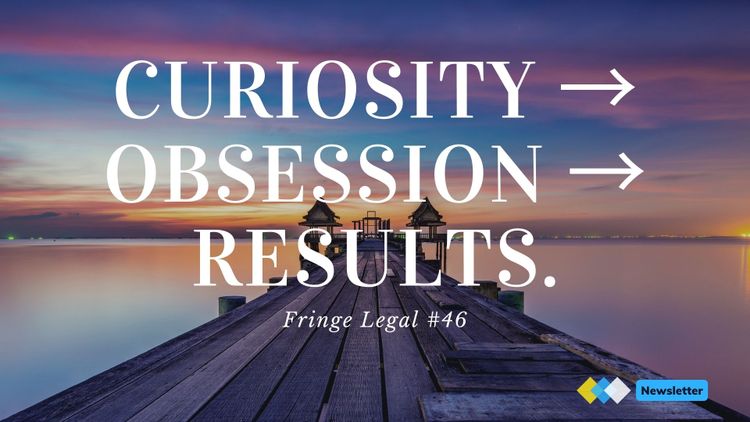 Fringe Legal #46 - Curiosity → Obsession → Results 🔥