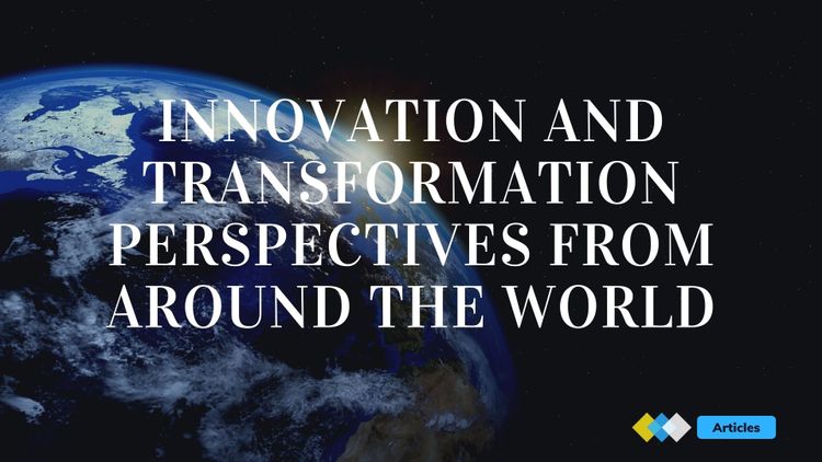 Innovation and Transformation Perspectives From Around the World