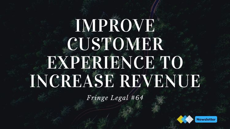 Fringe Legal #64: improve customer experience to increase revenue