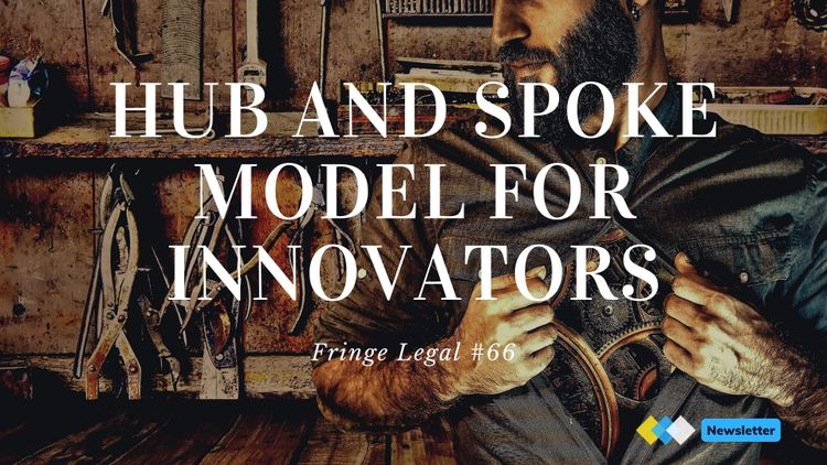 Fringe Legal #66: hub and spoke model for innovators