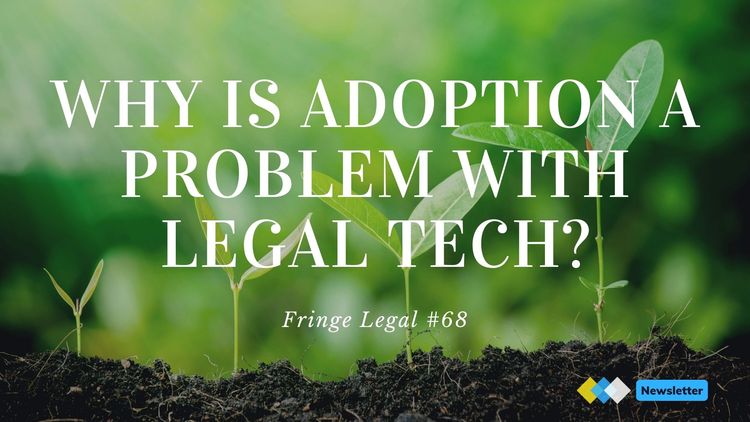 Fringe Legal #69: why is adoption a problem with legal tech?
