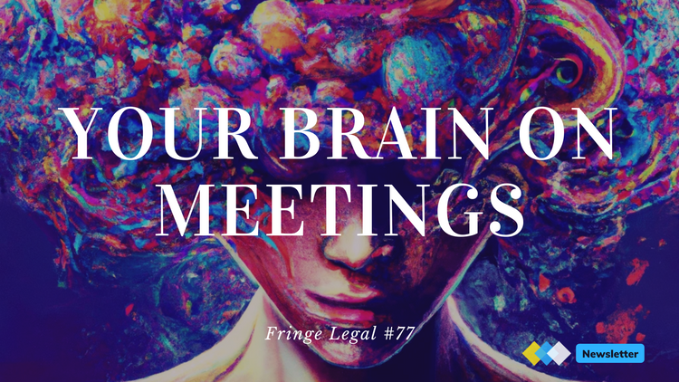 Fringe Legal #77: your brain on virtual meetings