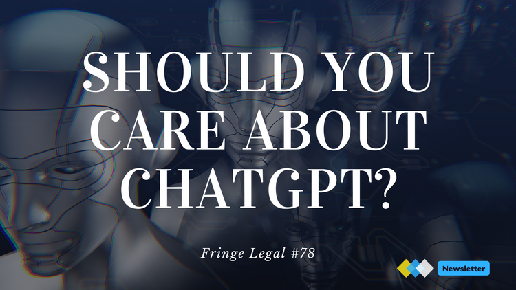 Fringe Legal #78: why is everyone talking about ChatGPT?