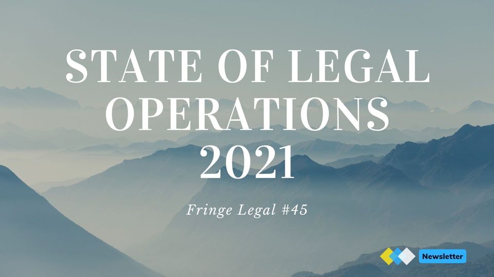 Fringe Legal #45: State of legal operation 2021 ⚙️