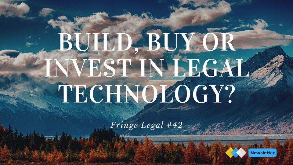 Fringe Legal #42: build, buy or invest in legal technology?
