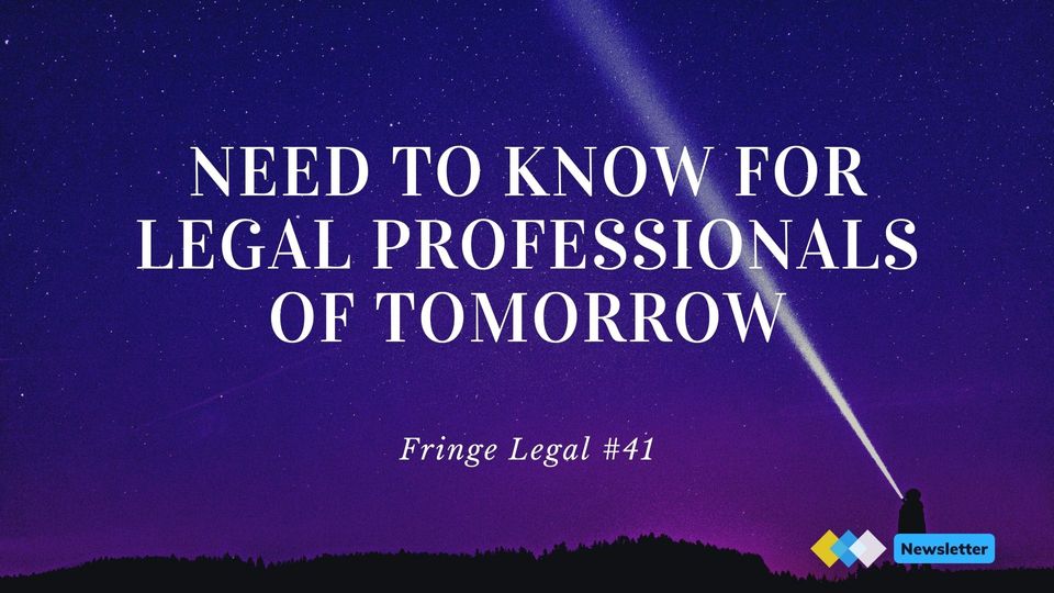 Fringe Legal #41: need to know for legal professional of tomorrow