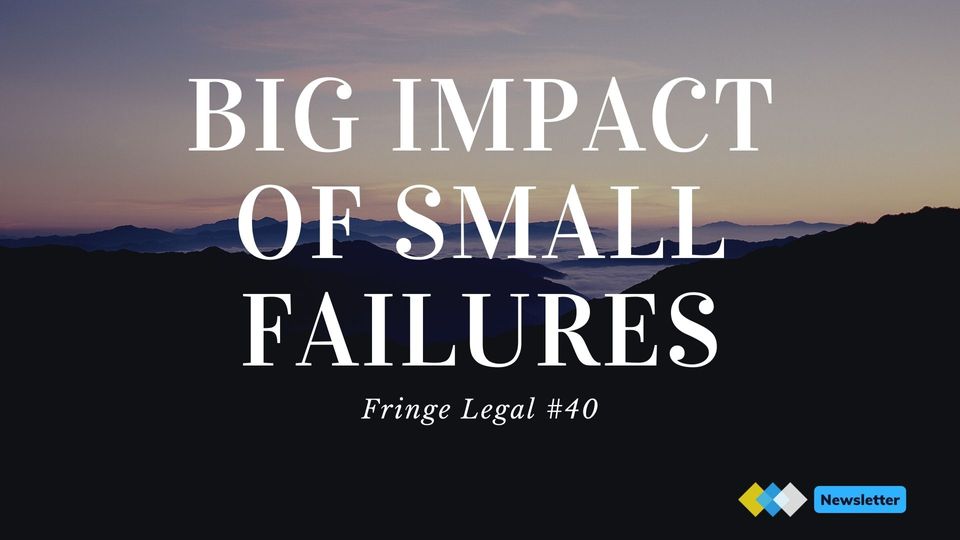 Fringe Legal #40: big impact of small failures