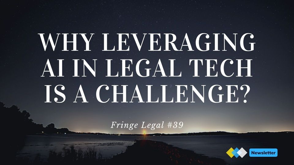 Why leveraging artificial intelligence in legal tech is a challenge?