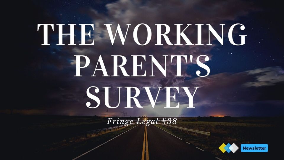 Fringe Legal #38: the working parent's survey
