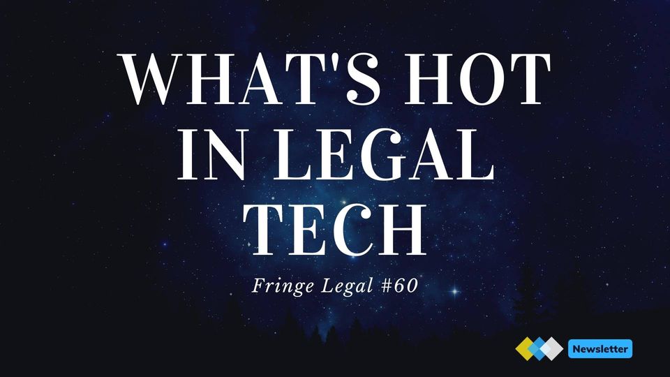 Fringe Legal #60: what's hot in LegalTech 👀