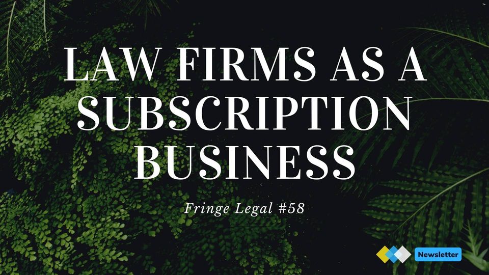 Fringe Legal #58: law firms as a subscription business 💰