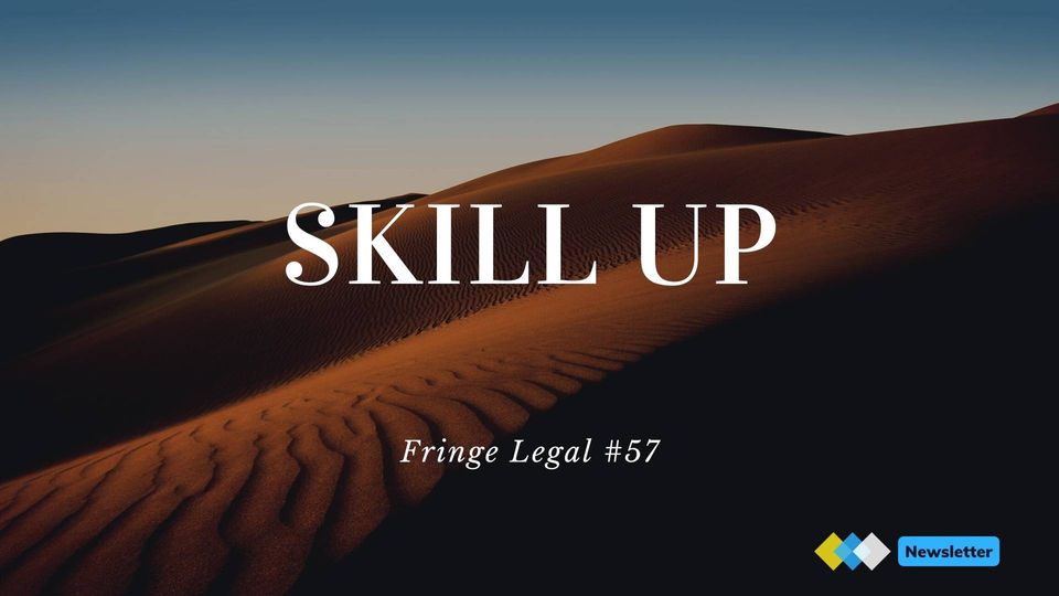 Fringe Legal #57: Skill up 💪