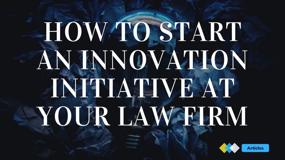 How to Start an Innovation Initiative at your Law Firm