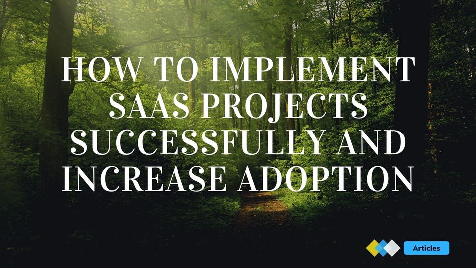 How To Implement SaaS Projects Successfully and Increase Adoption