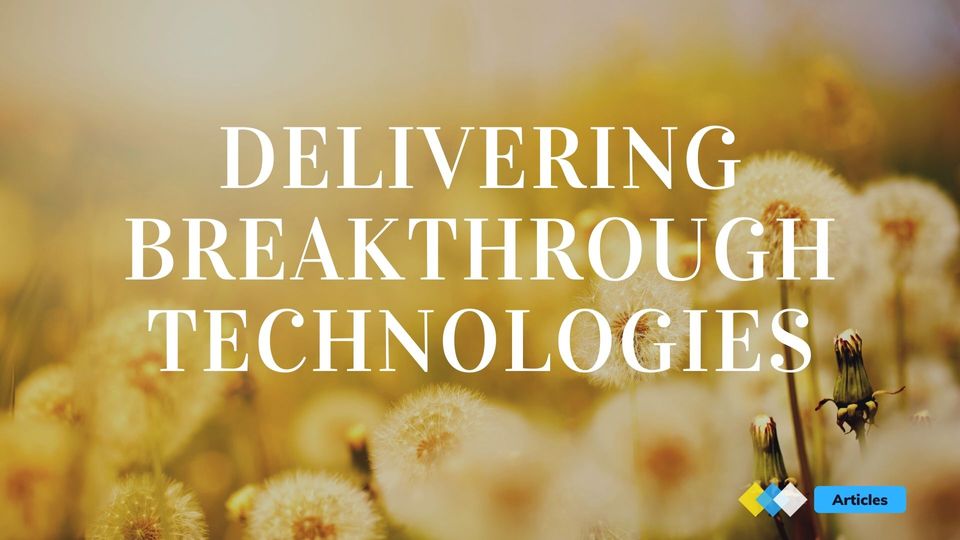 Delivering breakthrough technologies